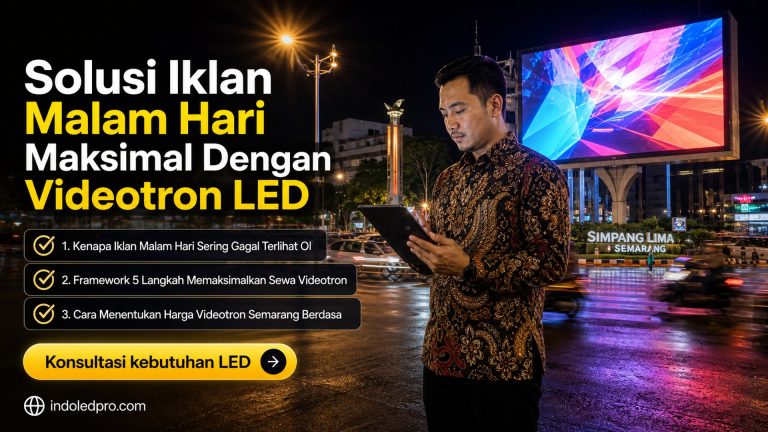 Solusi Iklan Malam Hari Maksimal Dengan Videotron LED